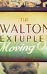 The Walton Sextuplets: Moving On