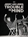 Jerry Lee Lewis: Trouble in Mind