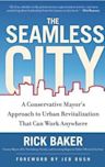 The Seamless City: A Conservative Mayor's Approach to Urban Revitalization that Can Work Anywhere