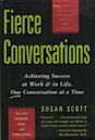 Fierce Conversations: Achieving Success at Work and in Life One Conversation at a Time