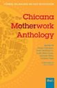 The Chicana Motherwork Anthology: Porque Sin Madres No Hay Revolucion