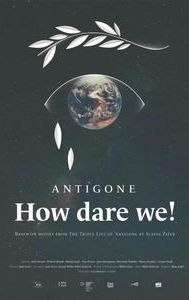 Antigone - How Dare We!