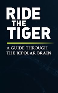 Ride the Tiger: A Guide Through the Bipolar Brain