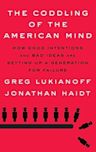 The Coddling of the American Mind: How Good Intentions and Bad Ideas Are Setting Up a Generation for Failure