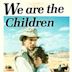 We Are the Children