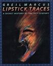 Lipstick Traces: A Secret History of the 20th Century