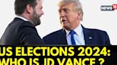 US Elections 2024 | Who is JD Vance? Donald Trump's Pick for Republican Vice President Candidate - News18