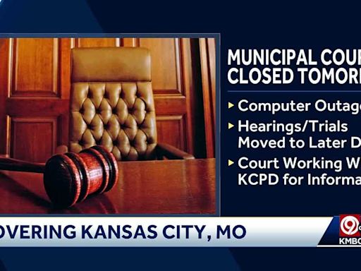 KCMO Municipal Court closed Monday due to ongoing computer outage