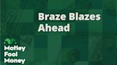 Braze Blazes Ahead