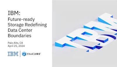 What to expect during the ‘IBM: Future-Ready Storage’ event: Join theCUBE April 25