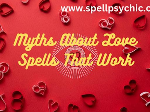 The Truth Behind Love Spells That Work: Separating Fact from Fiction.