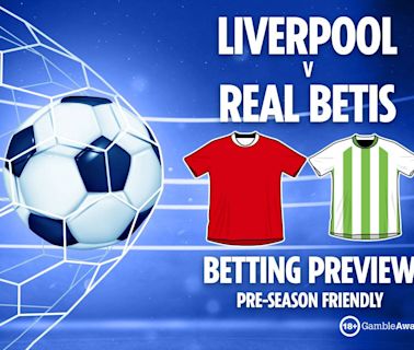 Liverpool vs Real Betis preview: Best free betting tips, odds and predictions