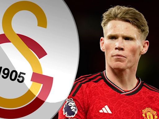 Man Utd receive tiny Scott McTominay bid from Galatasaray but eye DOUBLE the fee