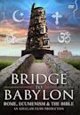 Bridge to Babylon: Rome, Ecumenism & the Bible