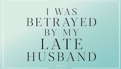 DEAR CAROLINE: I was betrayed by my late husband