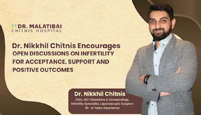 Dr. Nikhil Chitnis encourages open discussions on Infertility for Acceptance, Support and Positive Outcomes