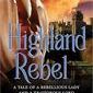 Highland Rebel: A Tale of a Rebellious Lady and a Traitorous Lord