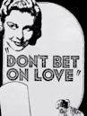 Don't Bet on Love