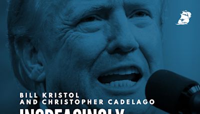 Bill Kristol and Christopher Cadelago: Increasingly Unhinged