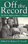 Off the Record: The Private Papers of Harry S. Truman