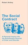 The Social Contract: A Personal Inquiry into the Evolutionary Sources of Order and Disorder