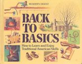 Reader's Digest Back to Basics: How to Learn and Enjoy Traditional American Skills