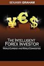 The Intelligent Forex Investor: World Currency and World Commodities