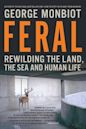 Feral: Rewilding the Land, the Sea and Human Life