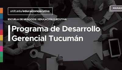 La Fundación del Tucumán y Universidad Di Tella potencian la Formación de Directivos, Dueños de Empresas y Emprendedores con su Programa...