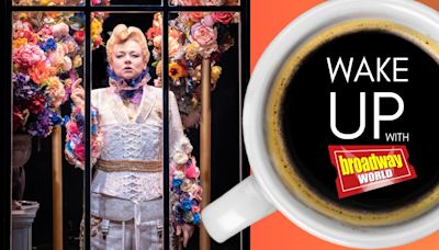 Wake Up With BroadwayWorld May 13, 2024