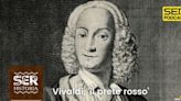 Cronovisor | Vivaldi, ‘il prete rosso’ | SER Historia | Cadena SER