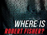 Where Is Robert Fisher?