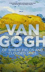 Van Gogh: Of Wheat Fields and Clouded Skies