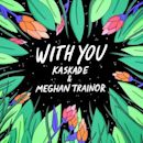 With You (Kaskade and Meghan Trainor song)