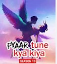 Pyaar Tune Kya Kia Season9