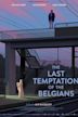 The Last Temptation of the Belgians