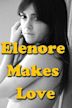 Elenore Makes Love