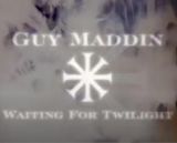 Guy Maddin: Waiting for Twilight