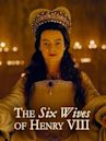 The Six Wives of Henry VIII