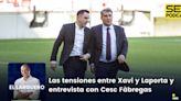 El Larguero completo | Las tensiones entre Xavi y Laporta y entrevista a Cesc Fàbregas | Cadena SER