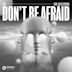 Don't Be Afraid [2022]