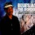 Blues at the Border