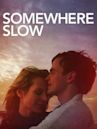 Somewhere Slow