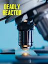 Deadly Reactor