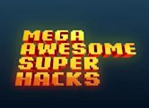 Mega Awesome Super Hacks