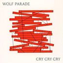 Cry Cry Cry (Wolf Parade)