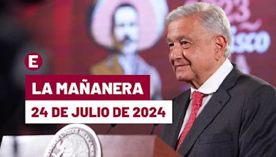 La 'Mañanera' hoy en vivo de López Obrador: Temas de la conferencia del 24 de julio de 2024