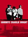 Goodbye Charlie Bright