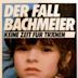 Der Fall Bachmeier – Keine Zeit für Tränen