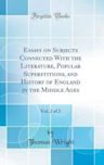 Essays on Subjects Connected with the Literature, Popular Superstitions, and History of England in the Middle Ages, Vol. 2 of 2 (Classic Reprint)